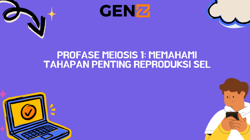 Profase Meiosis 1: Memahami Tahapan Penting Reproduksi Sel