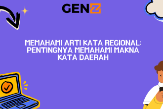 Memahami Arti Kata Regional: Pentingnya Memahami Makna Kata Daerah