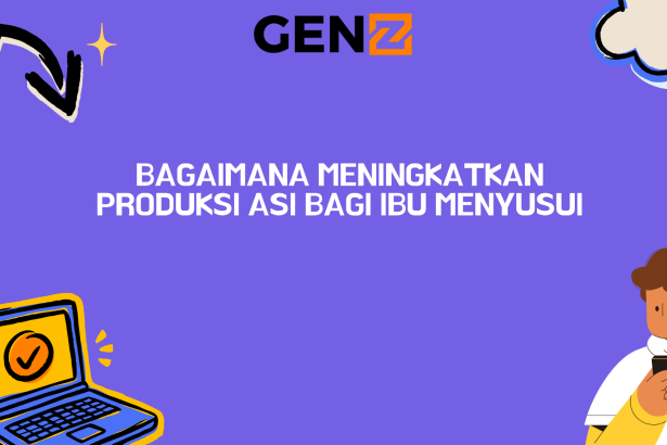 Bagaimana Meningkatkan Produksi ASI bagi Ibu Menyusui