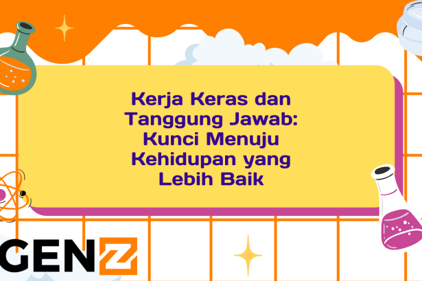 Kerja Keras dan Tanggung Jawab: Kunci Menuju Kehidupan yang Lebih Baik