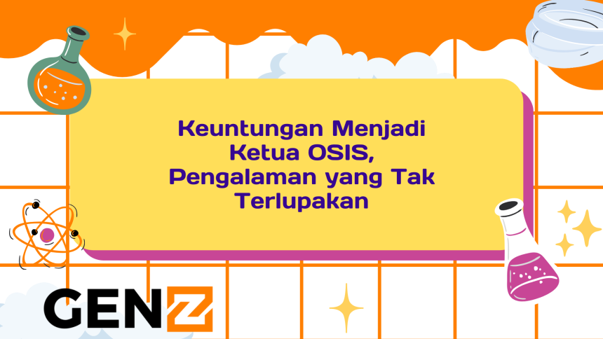 Keuntungan Menjadi Ketua OSIS, Pengalaman yang Tak Terlupakan