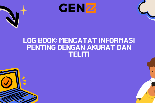 Log Book: Mencatat Informasi Penting dengan Akurat dan Teliti