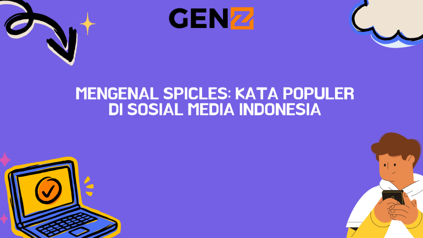 Mengenal Spicles: Kata Populer di Sosial Media Indonesia