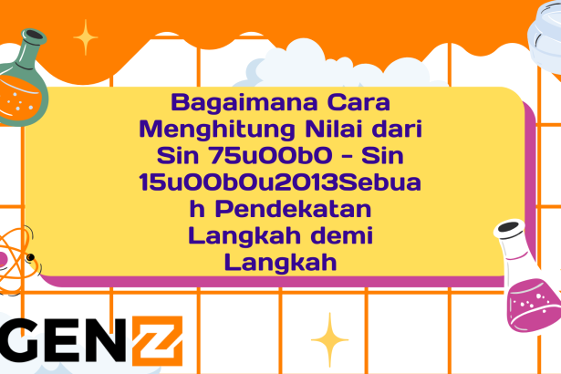 Bagaimana Cara Menghitung Nilai dari Sin 75 - Sin 15 Sebuah Pendekatan Langkah demi Langkah