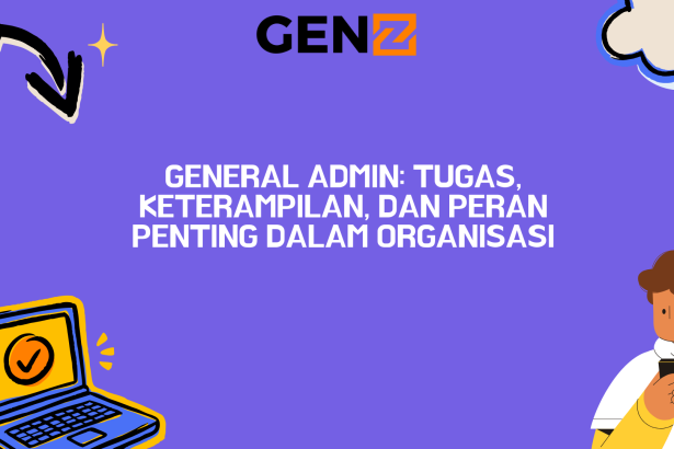 General Admin: Tugas, Keterampilan, dan Peran Penting dalam Organisasi