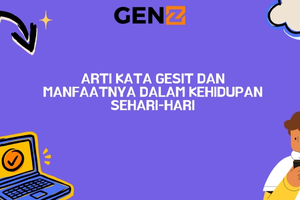 Arti Kata Gesit dan Manfaatnya dalam Kehidupan Sehari-hari