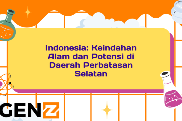 Indonesia: Keindahan Alam dan Potensi di Daerah Perbatasan Selatan