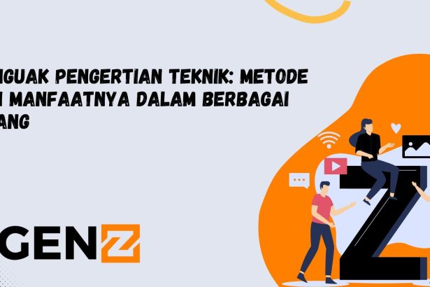 Menguak Pengertian Teknik: Metode dan Manfaatnya dalam Berbagai Bidang