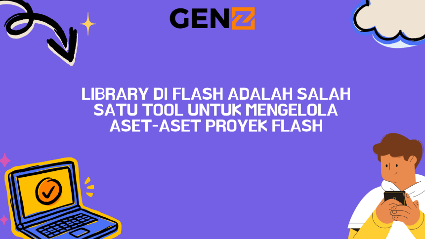 Library di Flash adalah Salah Satu Tool untuk Mengelola Aset-aset Proyek Flash