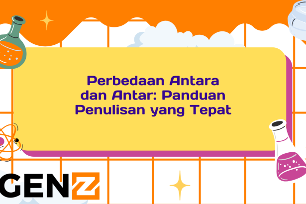 Perbedaan Antara dan Antar: Panduan Penulisan yang Tepat