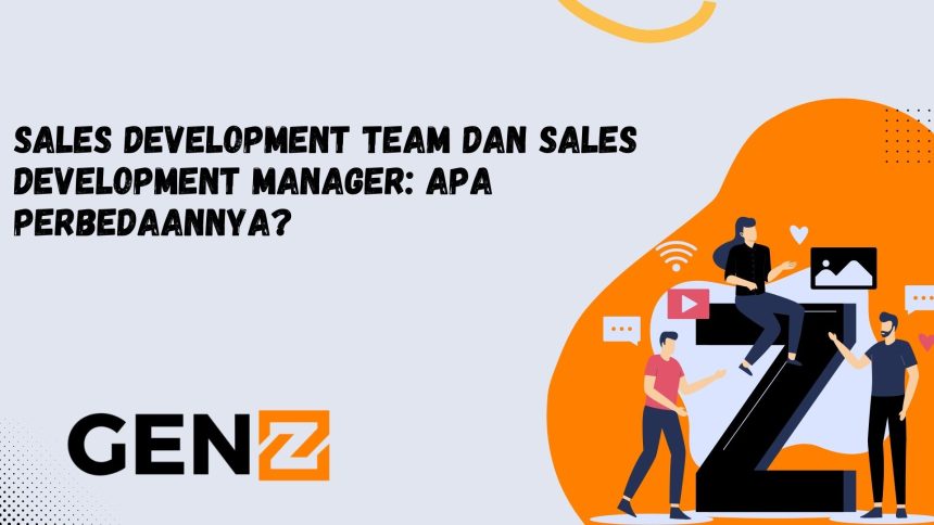 Sales Development Team dan Sales Development Manager: Apa Perbedaannya?