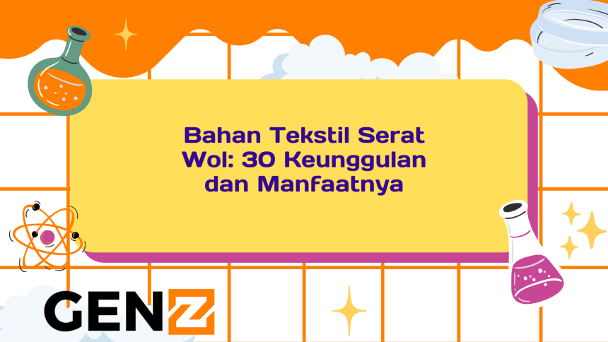 Bahan Tekstil Serat Wol: 30 Keunggulan dan Manfaatnya