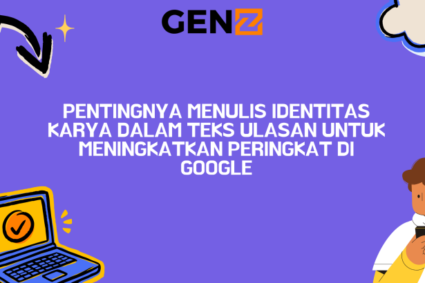 Pentingnya Menulis Identitas Karya dalam Teks Ulasan untuk Meningkatkan Peringkat di Google