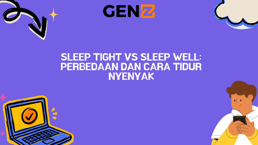 Sleep Tight vs Sleep Well: Perbedaan dan Cara Tidur Nyenyak