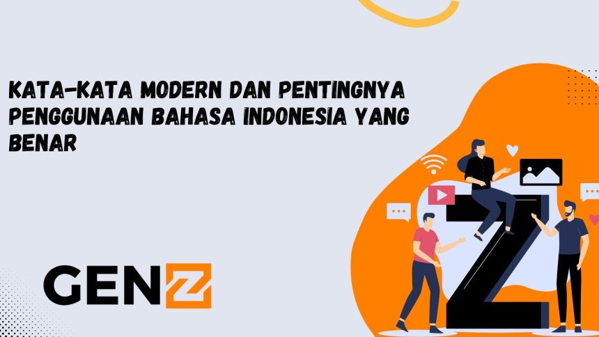 Kata-kata Modern dan Pentingnya Penggunaan Bahasa Indonesia yang Benar