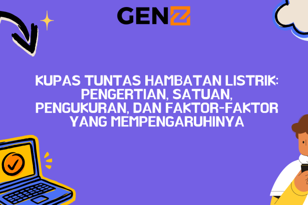 Kupas Tuntas Hambatan Listrik: Pengertian, Satuan, Pengukuran, dan Faktor-faktor yang Mempengaruhinya