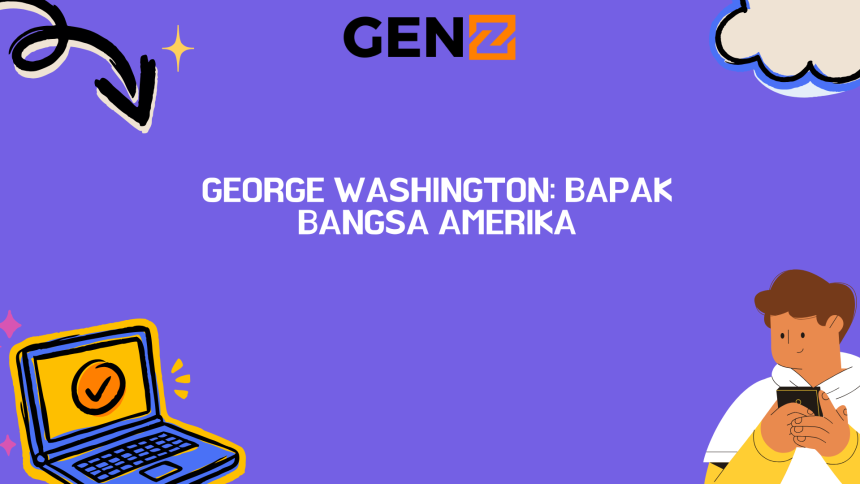 George Washington: Bapak Bangsa Amerika