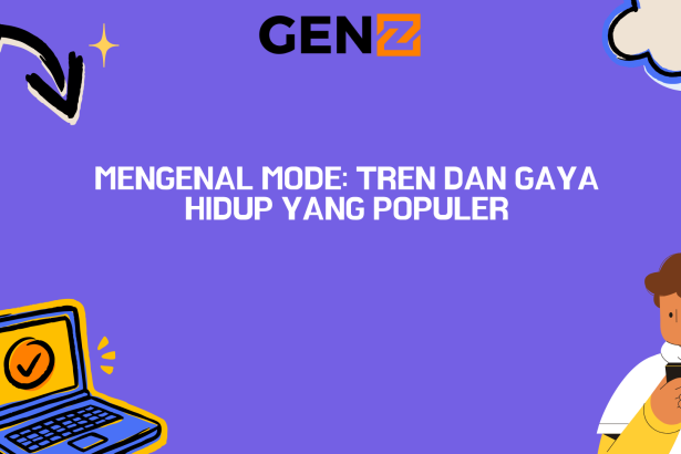 Mengenal Mode: Tren dan Gaya Hidup yang Populer