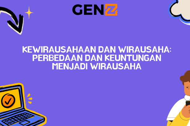 Kewirausahaan dan Wirausaha: Perbedaan dan Keuntungan Menjadi Wirausaha