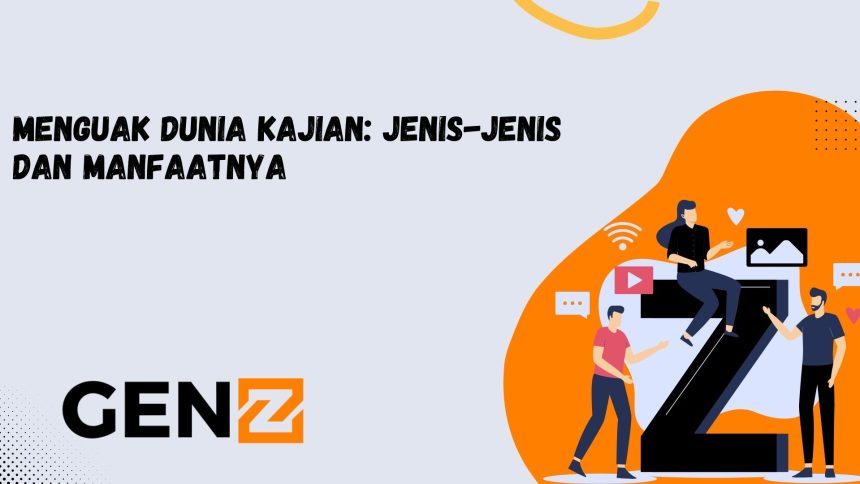 Menguak Dunia Kajian: Jenis-jenis dan Manfaatnya