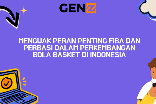 Menguak Peran Penting FIBA dan PERBASI dalam Perkembangan Bola Basket di Indonesia