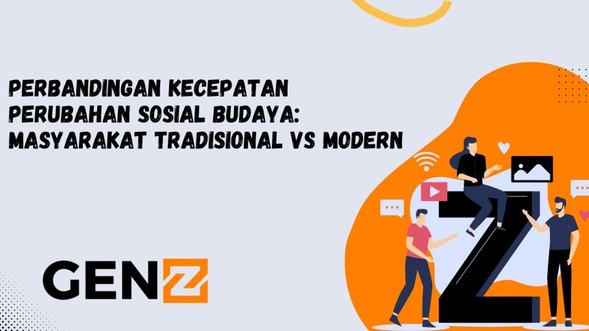 Perbandingan Kecepatan Perubahan Sosial Budaya: Masyarakat Tradisional vs Modern