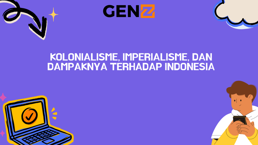 Kolonialisme, Imperialisme, dan Dampaknya Terhadap Indonesia