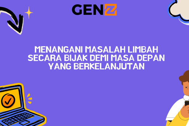 Menangani Masalah Limbah Secara Bijak Demi Masa Depan yang Berkelanjutan