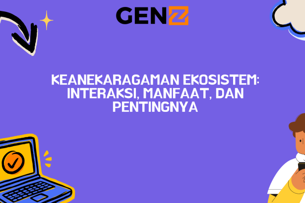 Keanekaragaman Ekosistem: Interaksi, Manfaat, dan Pentingnya