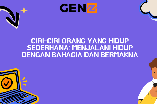 Ciri-Ciri Orang yang Hidup Sederhana: Menjalani Hidup dengan Bahagia dan Bermakna