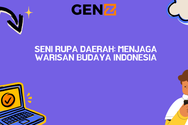 Seni Rupa Daerah: Menjaga Warisan Budaya Indonesia