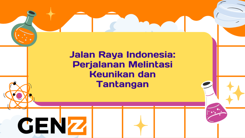 Jalan Raya Indonesia: Perjalanan Melintasi Keunikan dan Tantangan