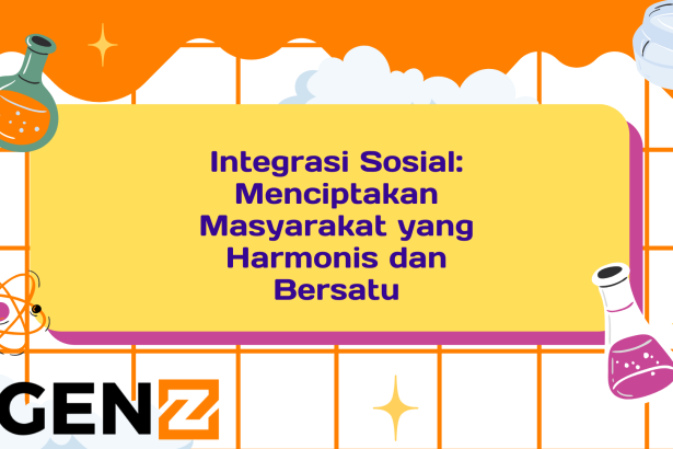 Integrasi Sosial: Menciptakan Masyarakat yang Harmonis dan Bersatu