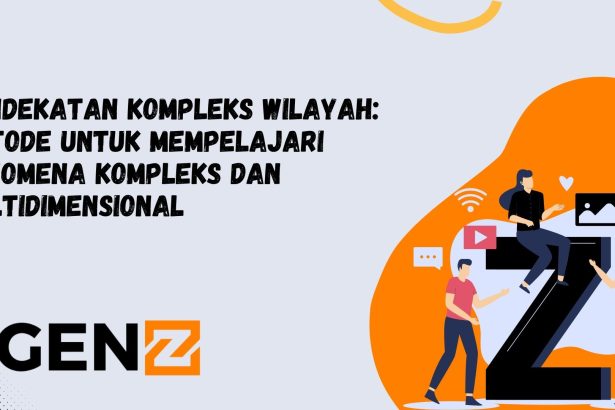 Pendekatan Kompleks Wilayah: Metode untuk Mempelajari Fenomena Kompleks dan Multidimensional