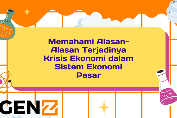 Memahami Alasan-Alasan Terjadinya Krisis Ekonomi dalam Sistem Ekonomi Pasar