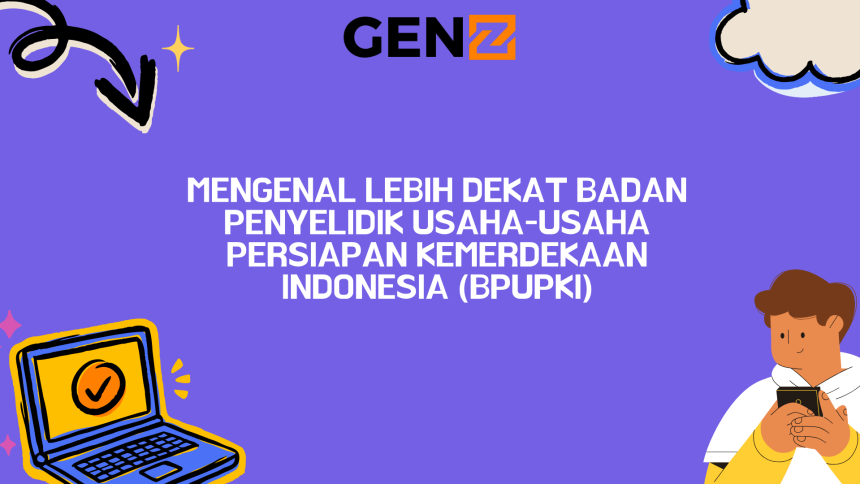 Mengenal Lebih Dekat Badan Penyelidik Usaha-Usaha Persiapan Kemerdekaan Indonesia (BPUPKI)