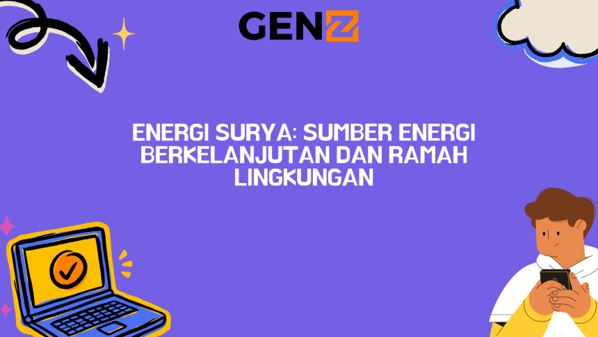 Energi Surya: Sumber Energi Berkelanjutan dan Ramah Lingkungan