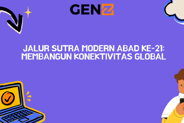 Jalur Sutra Modern Abad ke-21: Membangun Konektivitas Global