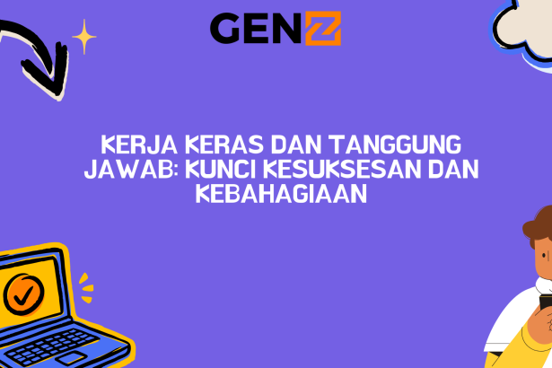 Kerja Keras dan Tanggung Jawab: Kunci Kesuksesan dan Kebahagiaan