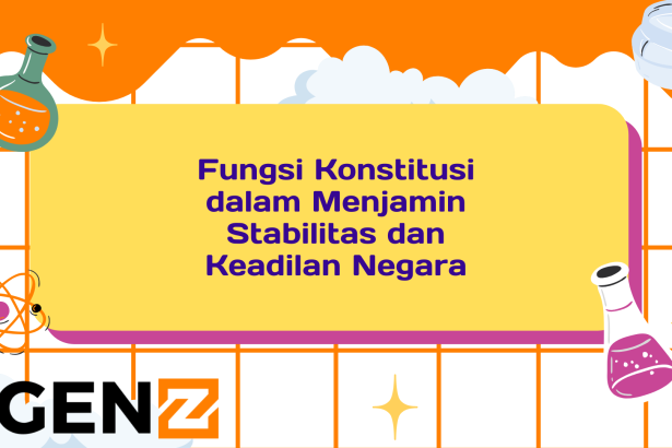 Fungsi Konstitusi dalam Menjamin Stabilitas dan Keadilan Negara