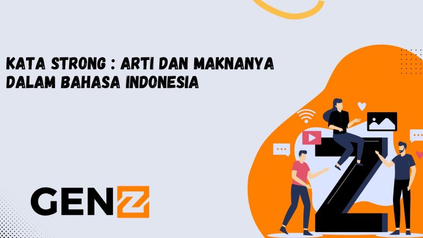 Kata Strong : Arti dan Maknanya dalam Bahasa Indonesia