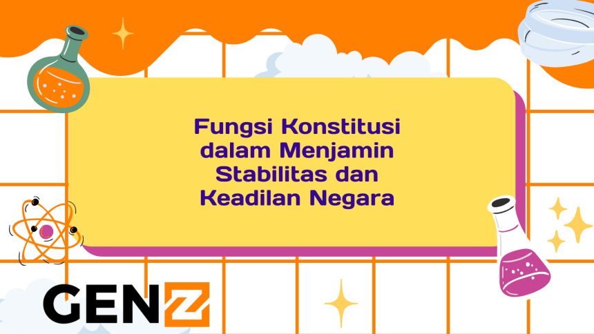 Fungsi Konstitusi dalam Menjamin Stabilitas dan Keadilan Negara