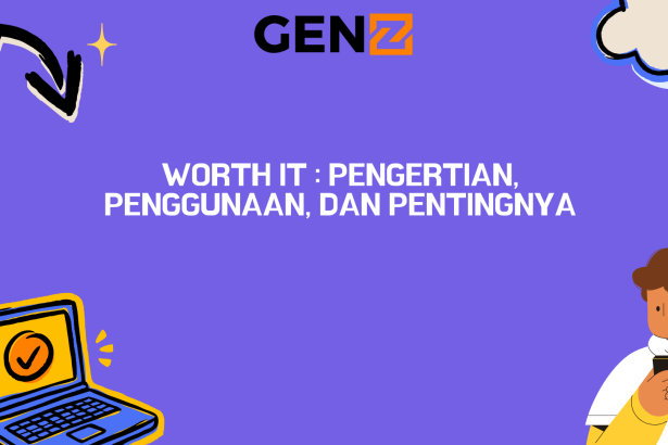 Worth it : Pengertian, Penggunaan, dan Pentingnya