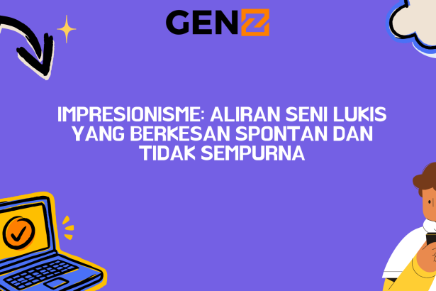 Impresionisme: Aliran Seni Lukis yang Berkesan Spontan dan Tidak Sempurna