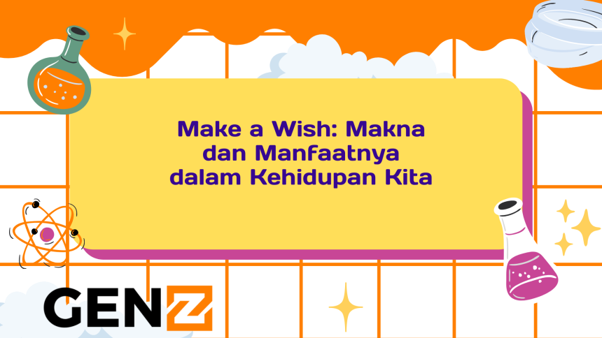 Make a Wish: Makna dan Manfaatnya dalam Kehidupan Kita