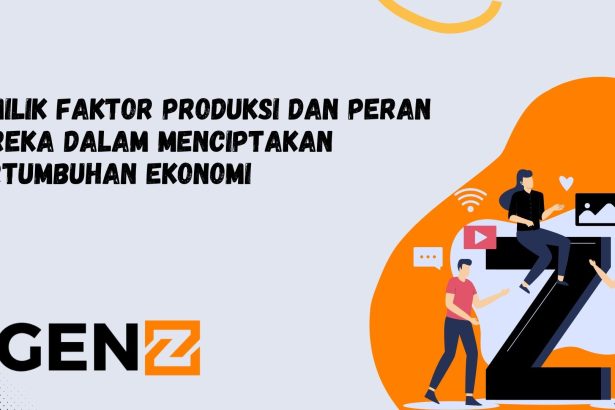 Pemilik Faktor Produksi dan Peran Mereka dalam Menciptakan Pertumbuhan Ekonomi