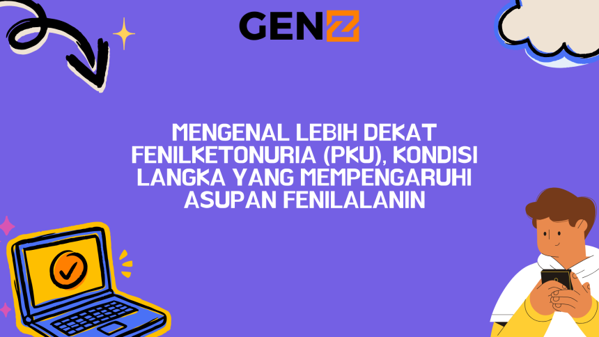 Mengenal Lebih Dekat Fenilketonuria (PKU), Kondisi Langka yang Mempengaruhi Asupan Fenilalanin