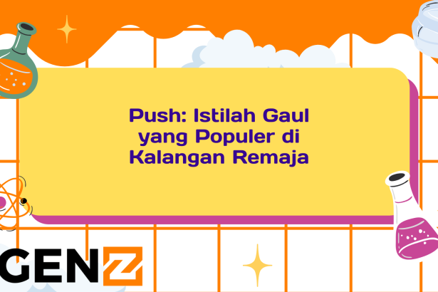 Push: Istilah Gaul yang Populer di Kalangan Remaja