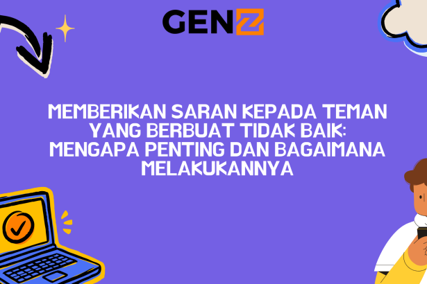 Memberikan Saran kepada Teman yang Berbuat Tidak Baik: Mengapa Penting dan Bagaimana Melakukannya