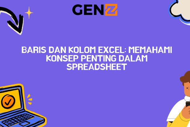 Baris dan Kolom Excel: Memahami Konsep Penting dalam Spreadsheet